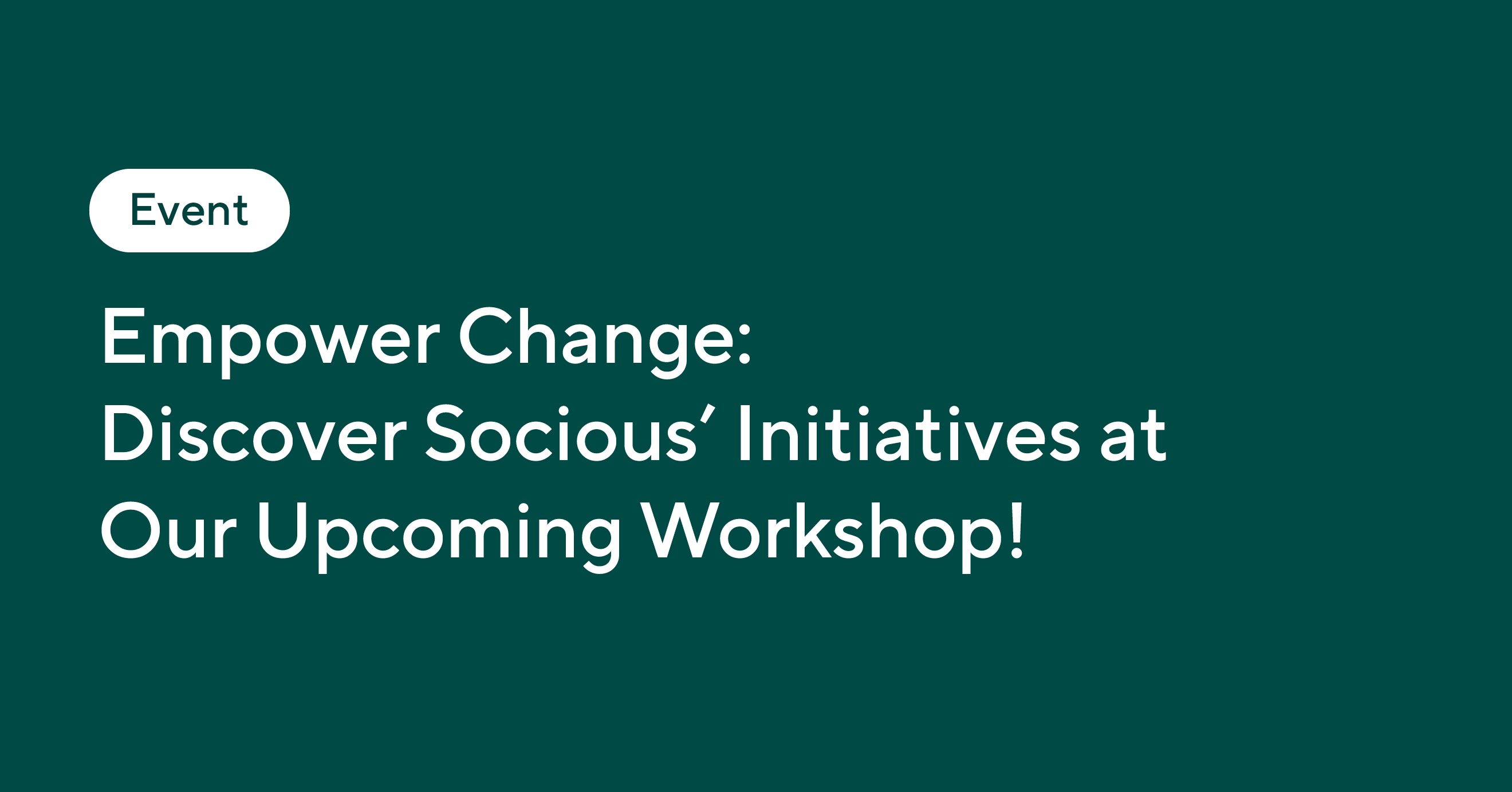 Empower Change: Discover Socious' Initiatives at Our Upcoming Workshop!